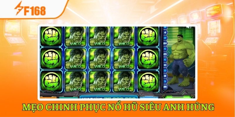 Kinh Nghiệm Chơi Nổ Hũ Siêu Anh Hùng F168 Bao Thắng 4 Bí kíp để thắng lớn với nổ hũ siêu anh hùng