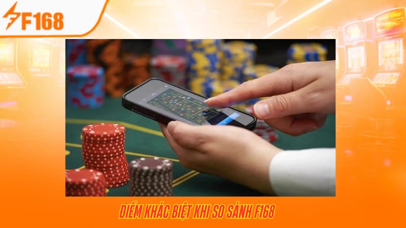 So Sánh F168 Với Các Nhà Cái Cá Cược Trực Tuyến Khác 4 Điểm khác biệt khi so sánh F168
