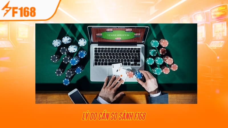 So Sánh F168 Với Các Nhà Cái Cá Cược Trực Tuyến Khác 2 Lý do cần so sánh F168