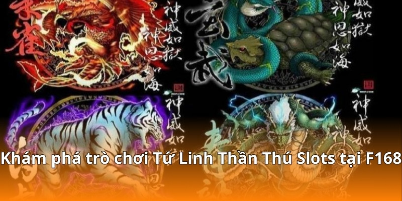 Cách Giữ Vốn Khi Chơi Tứ Linh Thần Thú Nổ Hũ Tại F168 2 Khám phá trò chơi Tứ Linh Thần Thú Slots tại F168