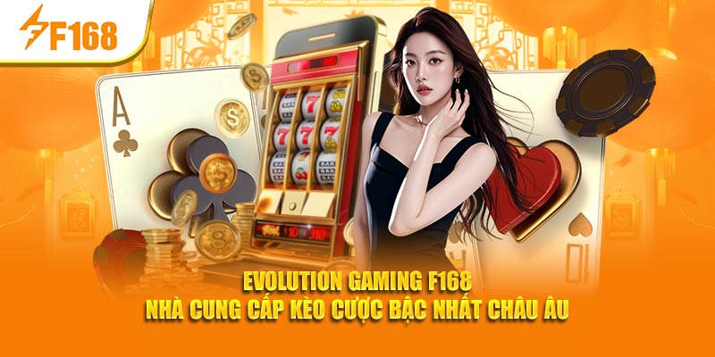 Evolution Gaming F168 - Cung Cấp Kèo Cược Bậc Nhất Châu Âu 1 Evolution Gaming F168 - Cung Cấp Kèo Cược Bậc Nhất Châu Âu