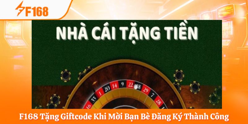 F168 Tặng Giftcode Khi Mời Bạn Bè Đăng Ký Thành Công 1 F168 Tặng Giftcode Khi Mời Bạn Bè Đăng Ký Thành Công