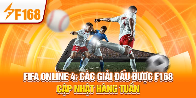 FIFA Online 4: Các Giải Đấu Được F168 Cập Nhật Hàng Tuần 1 FIFA Online 4: Các Giải Đấu Được F168 Cập Nhật Hàng Tuần