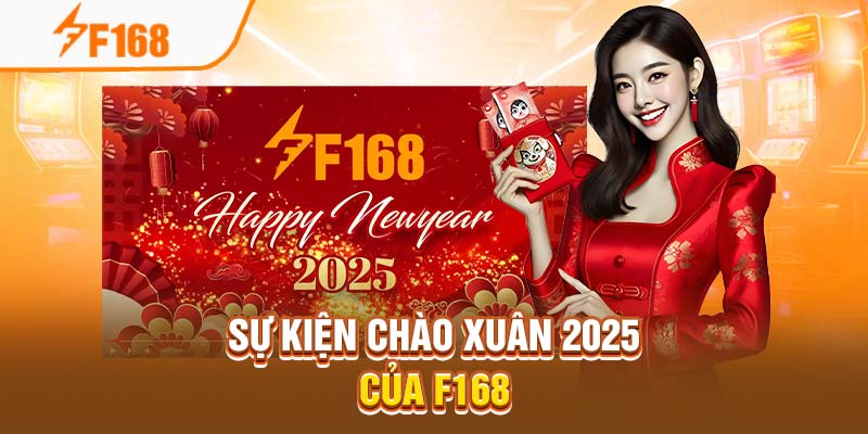 Sự Kiện Chào Xuân 2025 Của F168 1 Sự Kiện Chào Xuân 2025 Của F168