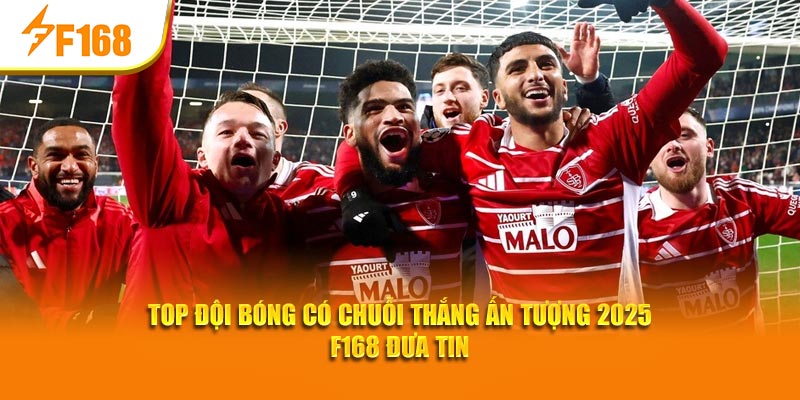 Top Đội Bóng Có Chuỗi Thắng Ấn Tượng 2025 – F168 Đưa Tin 1 Top Đội Bóng Có Chuỗi Thắng Ấn Tượng 2025 – F168 Đưa Tin