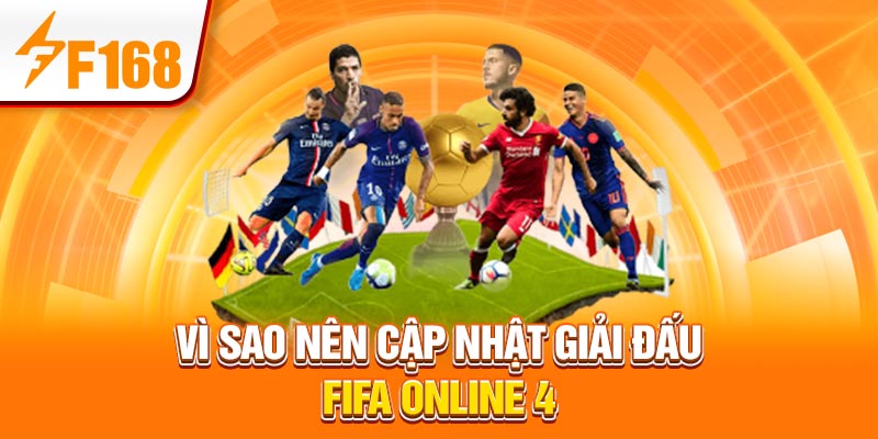 FIFA Online 4: Các Giải Đấu Được F168 Cập Nhật Hàng Tuần 2 Vì sao nên cập nhật giải đấu FIFA online 4